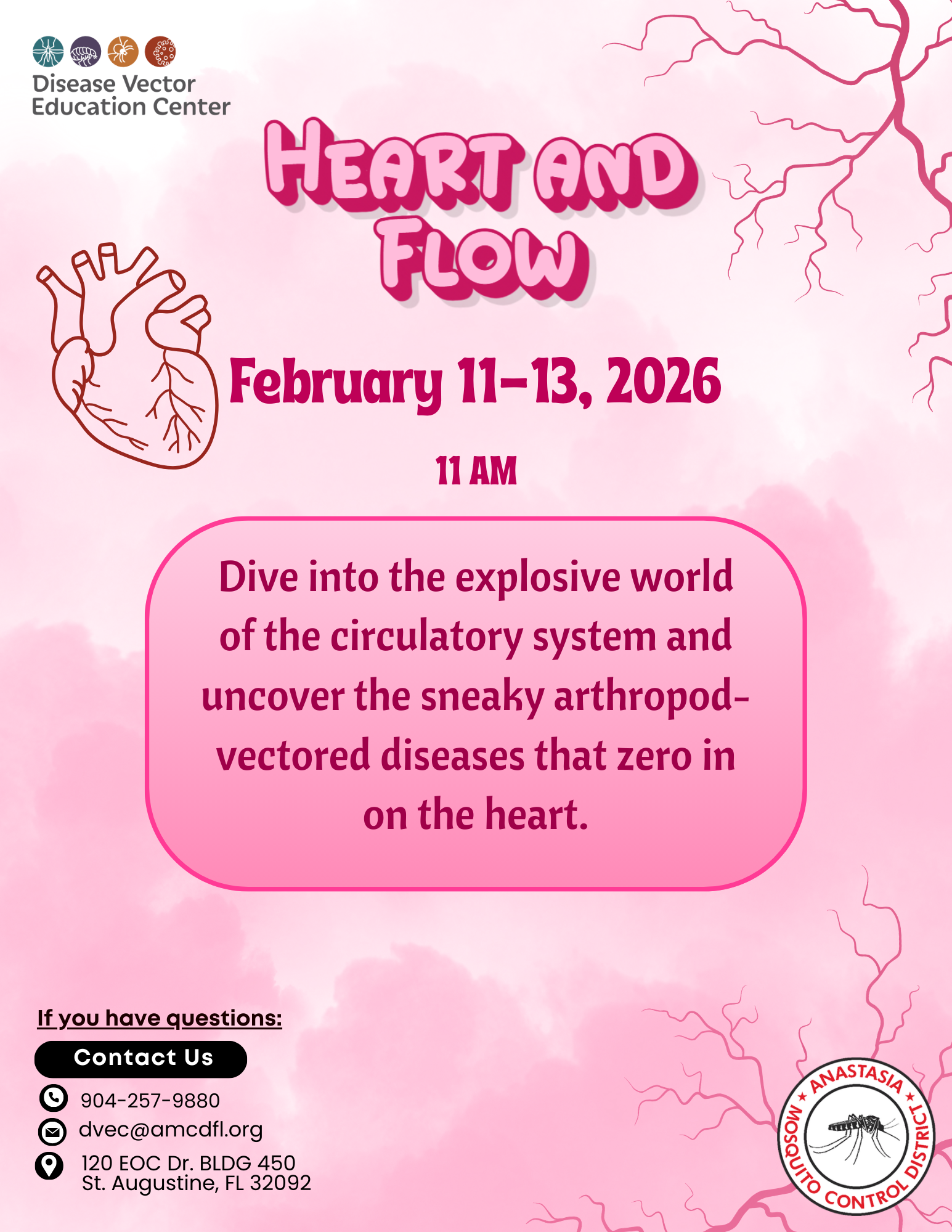 Heart and Flow February 11-13, 2025 Dive into the explosive world of the circulatory system and uncover the sneaky arthropod-vectored diseases that zero in on the heart.